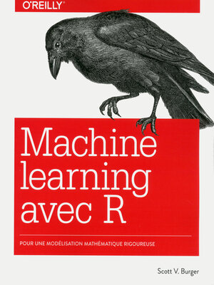 cover image of Le Machine learning avec R--Modélisation mathématique rigoureuse--collection O'Reilly